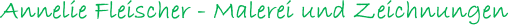 Annelie Fleischer - Malerei und Zeichnungen